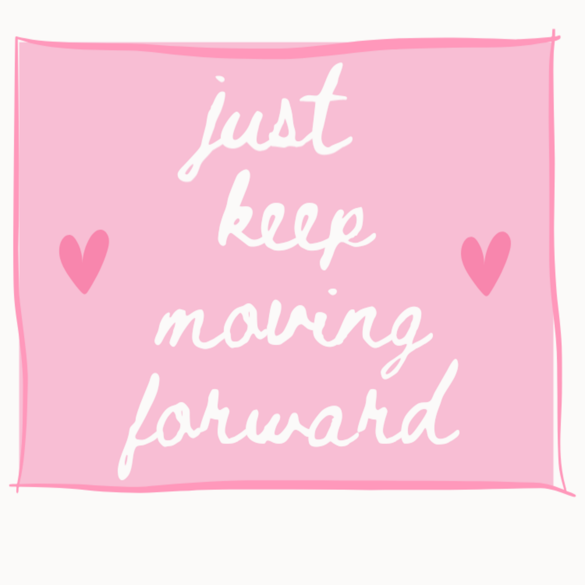 just keep moving forward